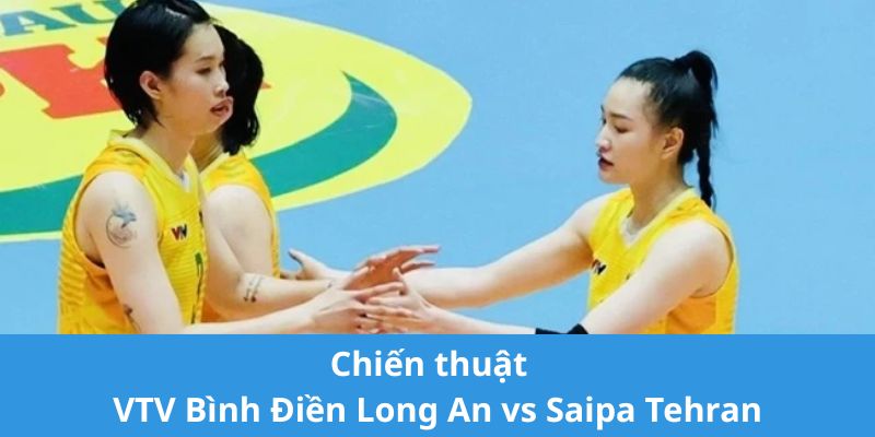 Chiến thuật VTV Bình Điền Long An vs Saipa Tehran Chiến thuật VTV Bình Điền Long An vs Saipa Tehran